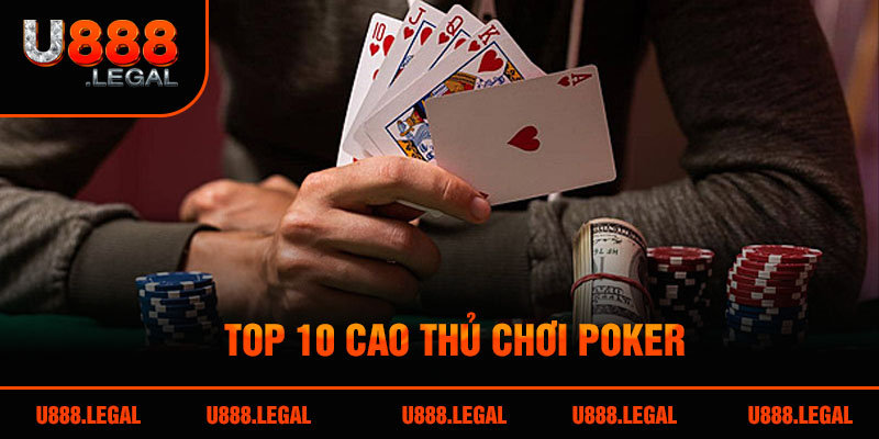 Top 10 cao thủ chơi poker