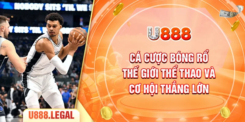 Cá Cược Bóng Rổ Thế Giới Thể Thao Và Cơ Hội Thắng Lớn