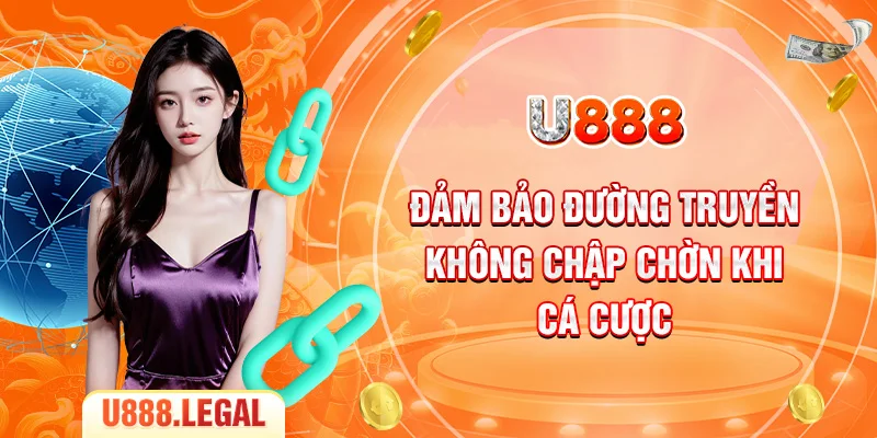 Đảm bảo đường truyền không chập chờn khi cá cược