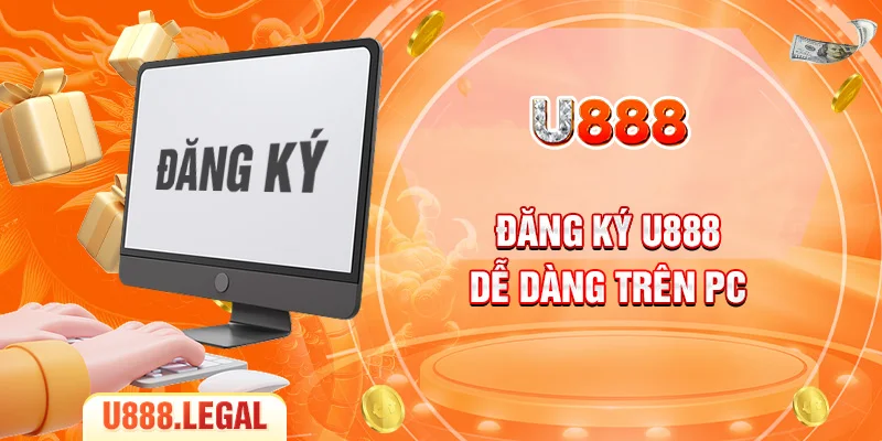 Đăng ký U888 dễ dàng trên PC