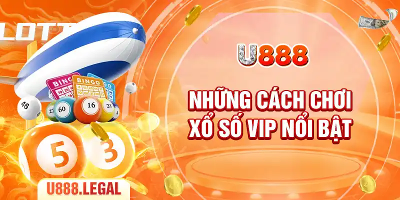 Những cách chơi xổ số VIP nổi bật