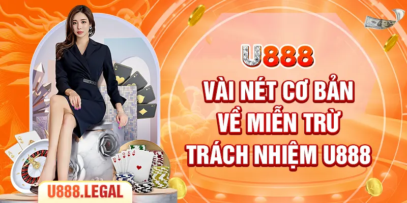 Vài nét cơ bản về miễn trừ trách nhiệm U888