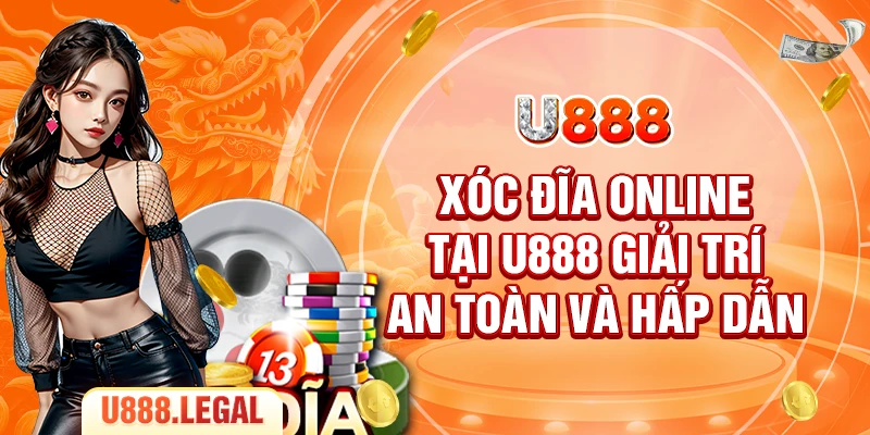 Xóc Đĩa Online Tại U888 - Giải Trí An Toàn Và Hấp Dẫn