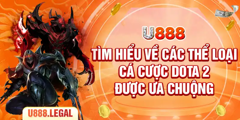 Tìm hiểu về các thể loại cá cược Dota 2 được ưa chuộng 